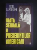 NIGEL CAWTHORNE - VIATA SEXUALA A PRESEDINTILOR AMERICANI, Alta editura