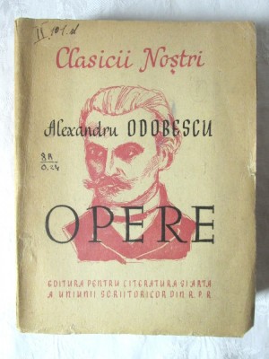 &amp;quot;OPERE. Scrieri alese&amp;quot;, Al. I. Odobescu, 1949. Colectia CLASICII NOSTRI foto