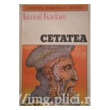 Ismail Kadare - Cetatea