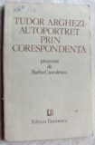 TUDOR ARGHEZI: AUTOPORTRET PRIN CORESPONDENTA PREZENTAT DE BARBU CIOCULESCU,1982