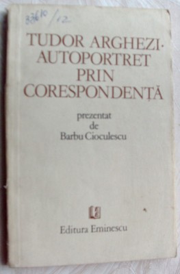 TUDOR ARGHEZI: AUTOPORTRET PRIN CORESPONDENTA PREZENTAT DE BARBU CIOCULESCU,1982 foto