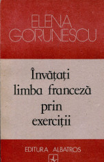 Elena Gorunescu - Invatati limba franceza prin exercitii - 639645 foto