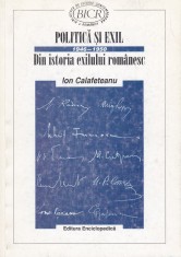 Ion Calafeteanu - Politica si exil. Din istoria exilului romanesc - 669650 foto