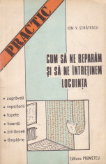 Ion V. Stratescu - Cum sa ne reparam si sa ne intretinem locuinta - 685229 foto