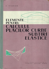 V. Visarion - Elemente pentru calculul placilor curbe subtiri elastice - 594256 foto