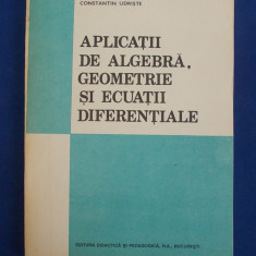 CONSTANTIN UDRISTE - APLICATII DE ALGEBRA,GEOMETRIE SI ECUATII DIFERENTIALE/1993
