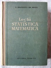 &amp;quot;Lectii de STATISTICA MATEMATICA&amp;quot;, Octav Onicescu / Gh. Mihoc, 1958 foto