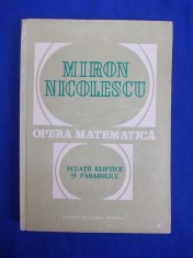 MIRON NICOLESCU - OPERA MATEMATICA / ECUATII ELIPTICE SI PARABOLICE - 1992 *