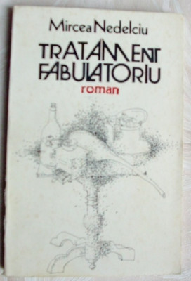 MIRCEA NEDELCIU - TRATAMENT FABULATORIU (ROMAN, cu o prefata a autorului - 1986) foto