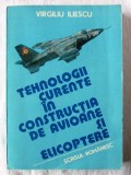 TEHNOLOGII CURENTE IN CONSTRUCTIA DE AVIOANE SI ELICOPTERE - I. V. Iliescu, 1985, Alta editura