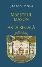 Maestrul Mason si Arta Regala - Stefan Masu foto