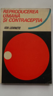 Ion Lemnete - Reproducerea umana si contraceptia foto