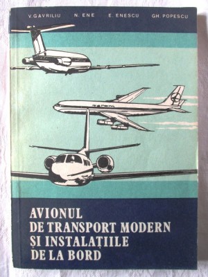 AVIONUL DE TRANSPORT MODERN SI INSTALATIILE DE LA BORD, Coord. V. Gavriliu, 1983 foto