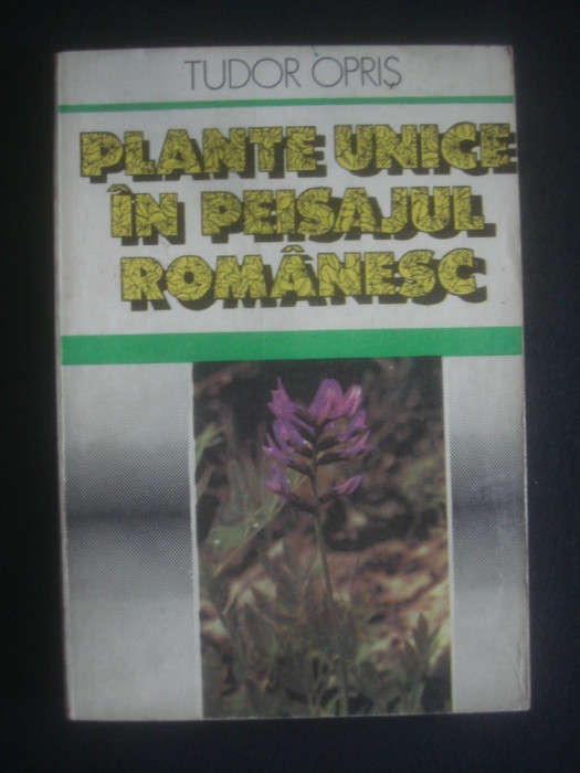 TUDOR OPRIS - PLANTE UNICE IN PEISAJUL ROMANESC