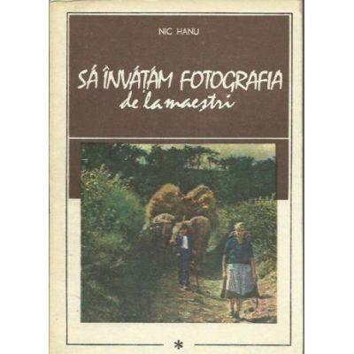 Nic Hanu - Sa &amp;icirc;nvatam fotografia de la maestrii (vol. 1) foto