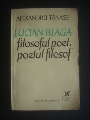ALEXANDRU TANASE - LUCIAN BLAGA - FILOSOFUL POET, POETUL FILOSOF {1977} foto