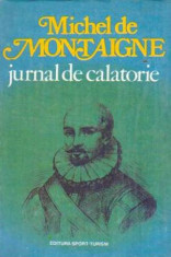 Jurnal de calatorie - In Italia prin Elvetia si Germania - Autor(i): Michel de Montaigne foto