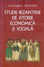 Studii bizantine de istorie economica si sociala - Autor(i): Gheorghe I. Bratianu foto