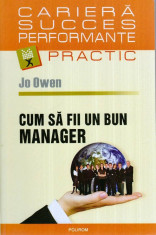 Cum sa fii un bun manager - Autor(i): Jo Owen foto