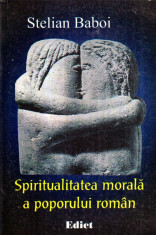 Spiritualitatea morala a poporului roman - Cartea de capatai a romanului credincios foto