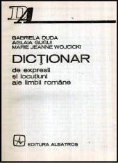 Dictionar de expresii si locutiuni ale limbii romane - Autor(i): Gabriela Duda, Aglaia Gugui, Marie Jeanne Wojcicki foto