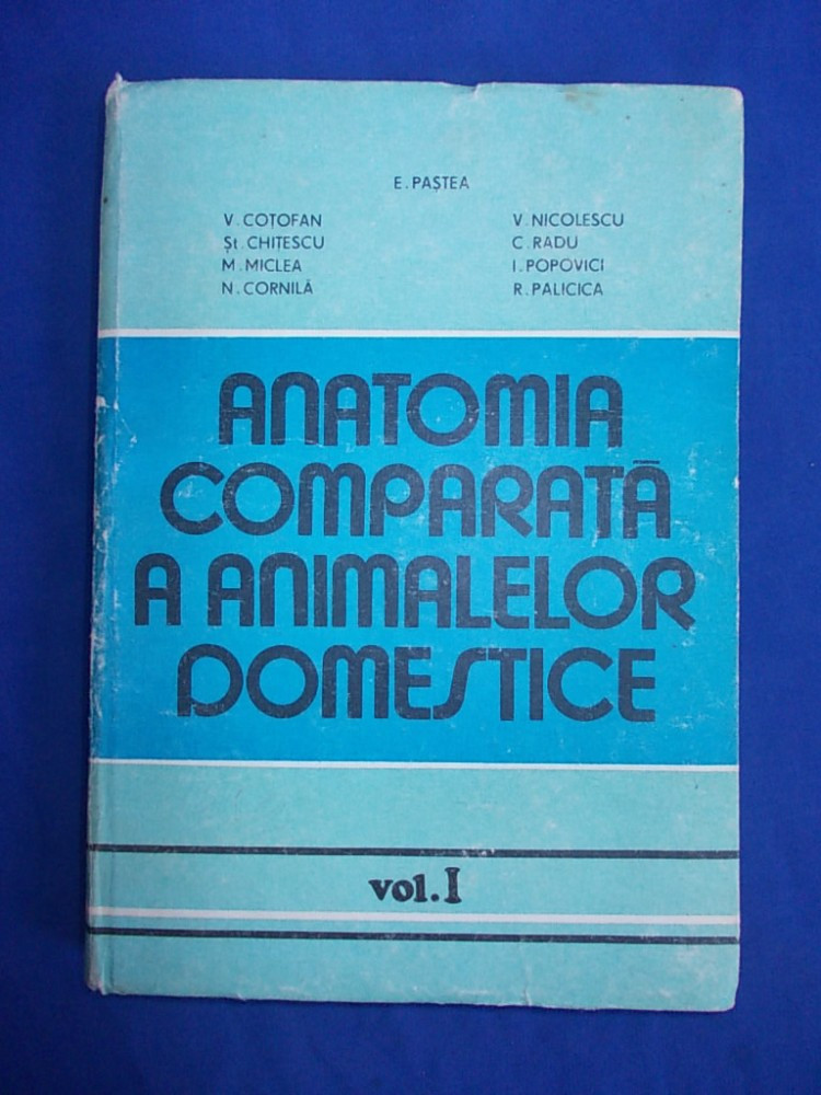 E. PASTEA - ANATOMIA COMPARATA A ANIMALELOR DOMESTICE * VOL.1 -1985  (SUBLINIERI) | arhiva Okazii.ro