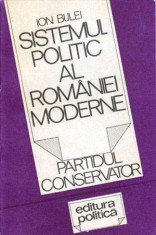 Sistemul politic al Romaniei moderne - Partidul Conservator - Autor(i): Ion Bulei foto