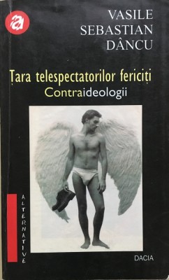 TARA TELESPECTATORILOR FERICITI CONTRAIDEOLOGII - Vasile Sebastian Dancu foto