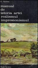 Manual de istoria artei - Realismul - Impresionismul - Autor(i): George Oprescu foto