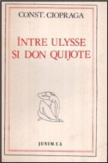 Intre Ulysse si Don Quijote - Autor(i): Constantin Ciopraga foto