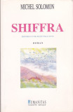 MICHEL SOLOMON - SHIFFRA HISTOIRE D&#039;UNE JEUNE FILLE JUIVE ( IN FRANCEZA ), 1991, Humanitas