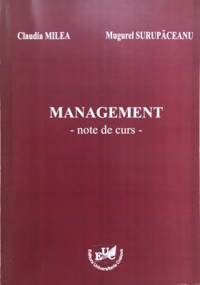 MANAGEMENT. NOTE DE CURS - C. Milea, M. Surupaceanu foto