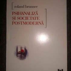 Psihanaliza si societate postmoderna - Roland Brunner
