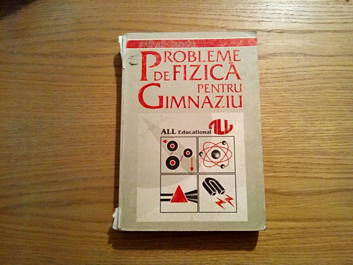 PROBLEME de FIZICA pentru GIMNAZIU - Mihail Sandu - All Educational, 1996, 503p