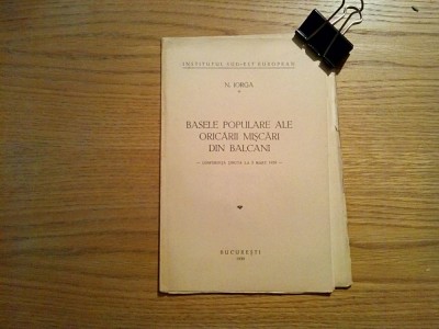 BASELE POPULARE ALE ORICARII MISCARI DIN BALCANI (conferinta) - N. Iorga - 1939 foto