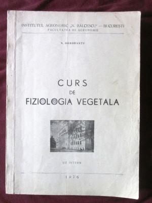 &amp;quot;CURS DE FIZIOLOGIA VEGETALA&amp;quot;, N. Dorobantu, 1976. Curs litografiat foto