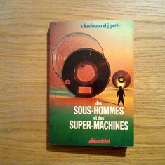 DES SOUS-HOMMES ET DES SUPER-MACHINES - A. Kaufmann, J. Peze - 1970, 264 p.