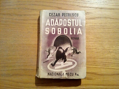 ADAPOSTUL SOBOLIA - Cezar Petrescu - roman, editura Nationala Mecu, 1945, 466 p foto