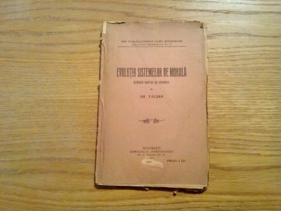 EVOLUTIA SISTEMELOR DE MORALA - Gr. Tausan - Editura Casei Scoalelor, Imprimeriile &amp;quot;Independenta&amp;quot;,1921, 164 p. foto
