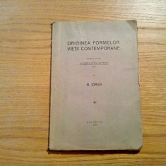 ORIGINEA FORMELOR VIETII CONTEMPORANE - N. Iorga - Valenii de Munte, 1934, 179 p