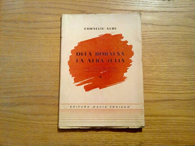 DELA BOBALNA LA ALBA-IULIA - Corneliu Albu - Editura &amp;quot;Dacia Traiana&amp;quot;, 1945, 137p foto