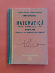 ELEMENTE DE ANALIZA MATEMATICA Manual clasa a XII a Mircea Ganga Profil M1 2007 foto