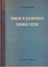 Probleme de electrotehnica si echipament electric 1958 /I. Raskatov foto