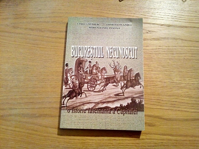 BUCURESTIUL NECUNOSCUT - Vasile Lepadusi - Editura Luceafarul, 2004, 304 p.
