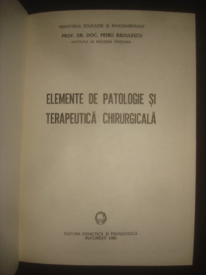 PETRU RADULESCU - ELEMENTE DE PATOLOGIE SI TERAPEUTICA CHIRURGICALA foto