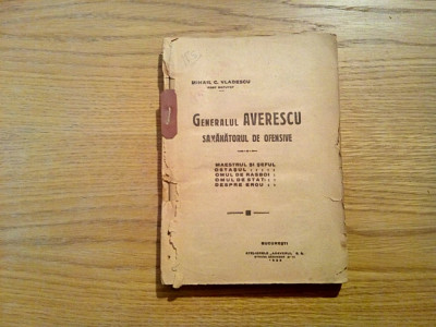 GENERALUL AVERESCU - Samanatorul de Ofensive - Mihail C. Vladescu - 1923, 231 p. foto