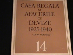 CASA REGALA SI AFACERILE CU DEVIZE-1935/1940-COSTIN MURGESCU- foto