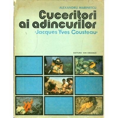 Alexandru Marinescu - Cuceritori ai ad&icirc;ncurilor - Jacques Yves Cousteau