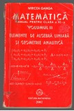 (C7037) MIRCEA GANGA - MATEMATICA CLASA A XI-A, ALGEBRA LINIARA, GEOMETRI VOL II, Alta editura