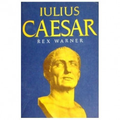 Rex Warner - Iulius Caesar